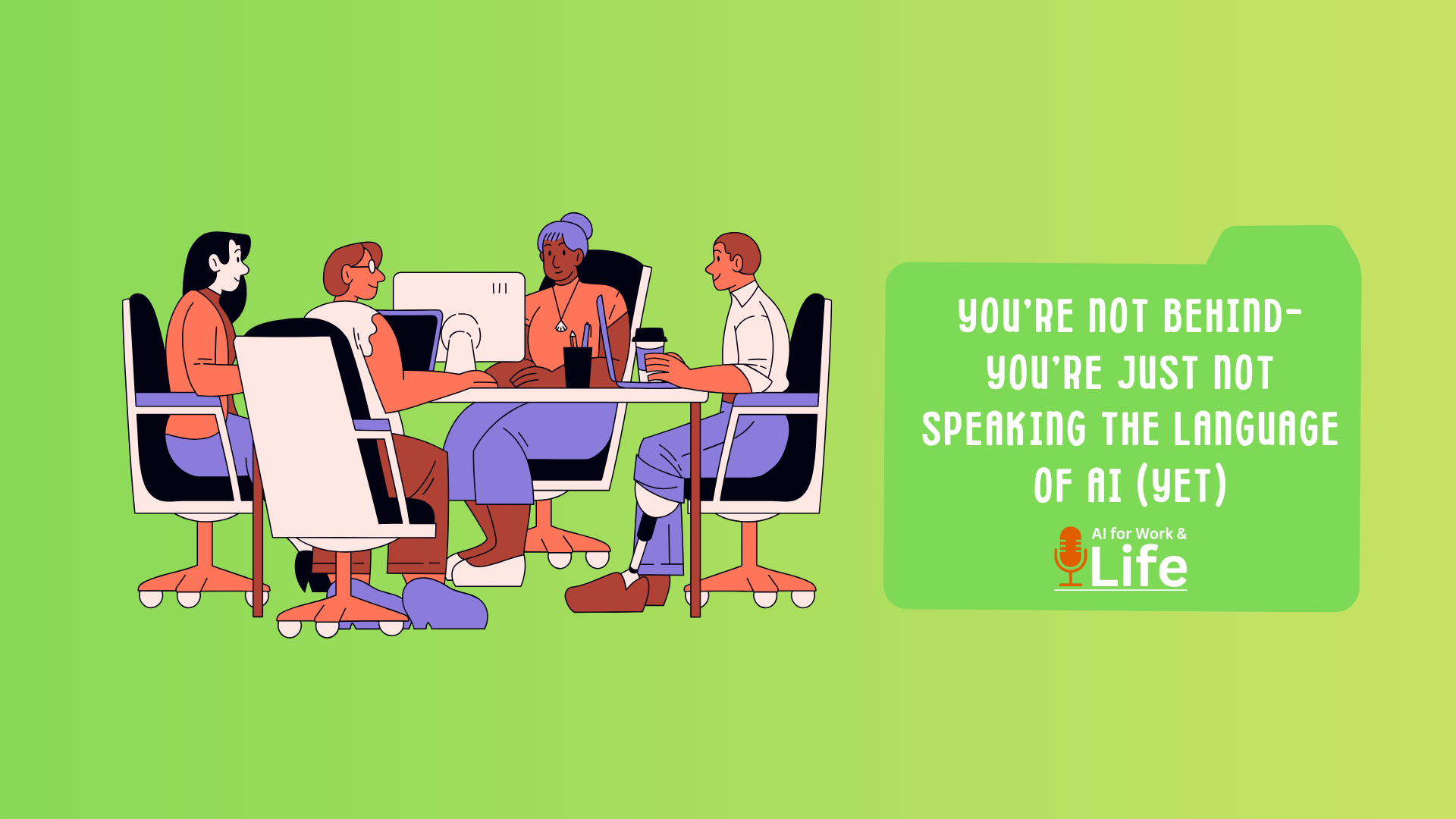 You’re Not Behind—You’re Just Not Speaking the Language of AI (Yet)